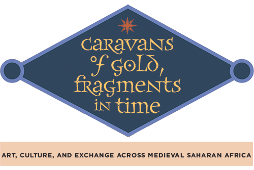 Caravans of Gold, Fragments in Time: Art, Culture, and Exchange across Medieval Saharan Africa
