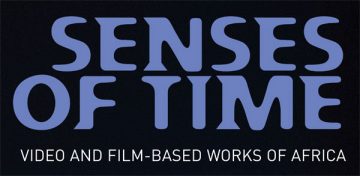 Senses of Time Video and Film-based Works of Africa